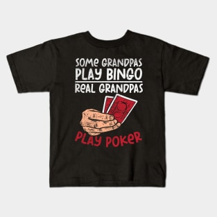 Some Grandpas Play Bingo Real Grandpas Play Poker Kids T-Shirt